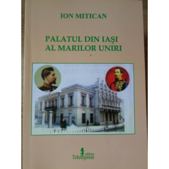 PALATUL DIN IASI AL MARILOR UNIRI
