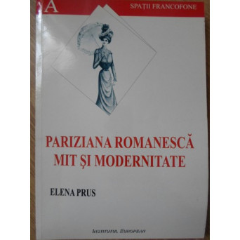 PARIZIANA ROMANEASCA, MIT SI MODERNITATE