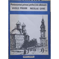 PARLAMENTARI, PRIMARI, PREFECTI DE ODINIOARA. VASIELE POGOR SI NICOLAE GANE PARLAMENTARI, PRIMARI, PREFECTI DE ODINIOARA. VASIELE POGOR SI NICOLAE GANE