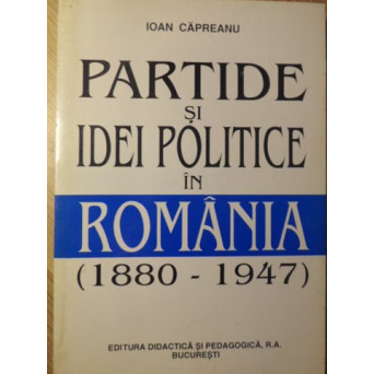 PARTIDE POLITICE SI IDEI POLITICE IN ROMANIA (1880-1947)