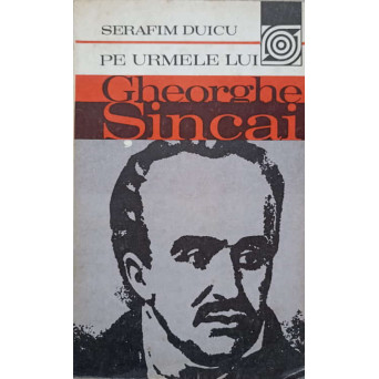 PE URMELE LUI GHEORGHE SINCAI