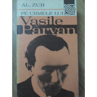PE URMELE LUI VASILE PARVAN PE URMELE LUI VASILE PARVAN