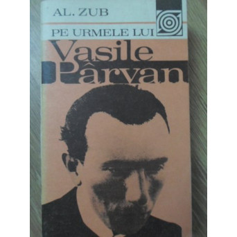 PE URMELE LUI VASILE PARVAN