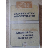 PENTRU CEI DE MAINE AMINTIRI DIN VREMEA CELOR DE IERI 1888-1898, 1913-1913 VOL.1 PENTRU CEI DE MAINE AMINTIRI DIN VREMEA CELOR DE IERI 1888-1898, 1913-1913 VOL.1