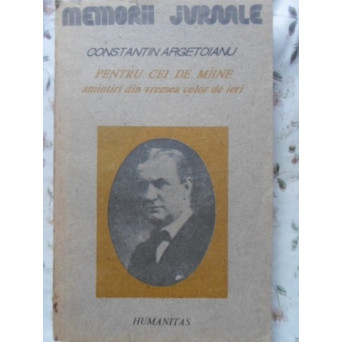 PENTRU CEI DE MAINE, AMINTIRI DIN VREMEA CELOR DE IERI VOL.1 PARTEA 1 PANA LA 1888