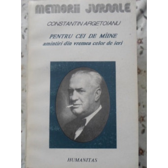 PENTRU CEI DE MAINE, AMINTIRI DIN VREMEA CELOR DE IERI VOL. 4 PARTEA A V-A 1917-1918