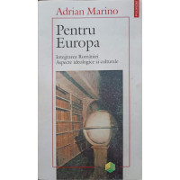 PENTRU EUROPA. INTEGRAREA ROMANIEI. ASPECTE IDEOLOGICE SI CULTURALE PENTRU EUROPA. INTEGRAREA ROMANIEI. ASPECTE IDEOLOGICE SI CULTURALE