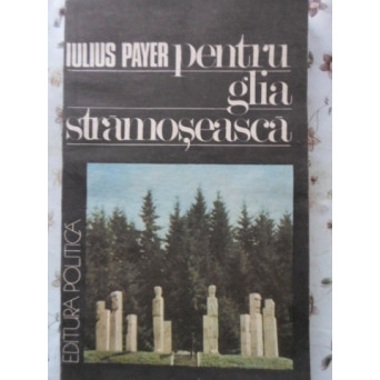 PENTRU GLIA STRAMOSEASCA. AMINTIRILE UNUI FOST CONDAMNAT LA MOARTE