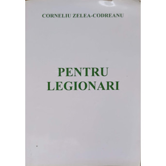 PENTRU LEGIONARI VOL.1