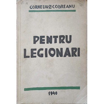 PENTRU LEGIONARI VOL.1. EDITIA A III-A 1940