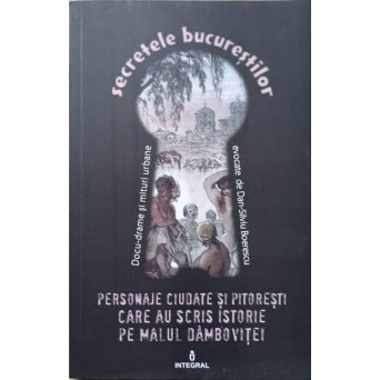 PERSONAJE CIUDATE SI PITORESTI CARE AU SCRIS ISTORIE PE MALUL DAMBOVITEI