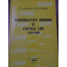 PERSONALITATI ROMANE SI FAPTELE LOR 1950-2000