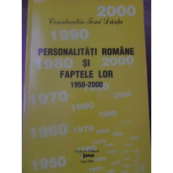 PERSONALITATI ROMANE SI FAPTELE LOR 1950-2000