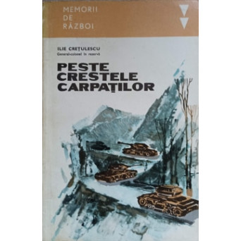PESTE CRESTELE CARPATILOR. MEMORII DE RAZBOI