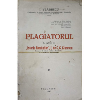 PLAGIATORUL. IN LEGATURA CU ISTORIA ROMANILOR, I, DE C.C. GIURESCU