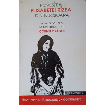 POVESTEA ELISABETEI RIZEA DIN NUCSOARA URMATA DE MARTURIA LUI CORNEL DRAGOI