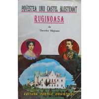 POVESTEA UNUI CASTEL BLESTEMAT. RUGINOASA POVESTEA UNUI CASTEL BLESTEMAT. RUGINOASA