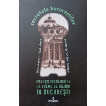 POVESTI INCREDIBILE LA VREME DE RAZBOI IN BUCURESTI