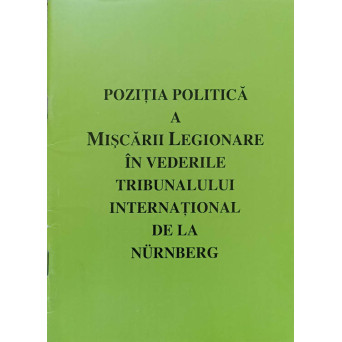 POZITIA POLITICA A MISCARII LEGIONARE IN VEDERILE TRIBUNALULUI INTERNATIONAL DE LA NURNBERG. DOCUMENTE
