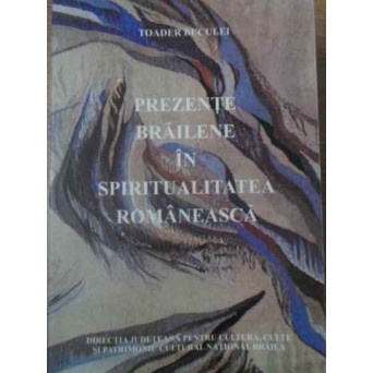 PREZENTE BRAILENE IN SPIRITUALITATEA ROMANEASCA