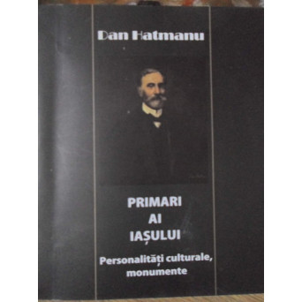PRIMARI AI IASULUI. PERSONALITATI CULTURALE, MONUMENTE