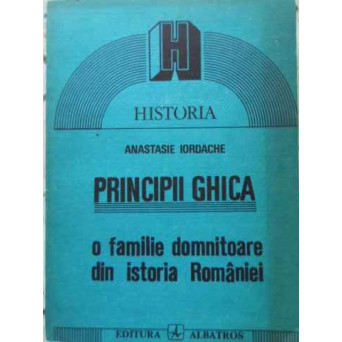 PRINCIPII GHICA. O FAMILIE DOMNITOARE DIN ISTORIA ROMANIEI