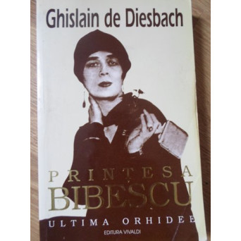 PRINTESA BIBESCU 1886-1973, ULTIMA ORHIDEE VOL.2