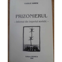 PRIZONIERUL. INFERNUL DIN IMPERIUL SOVIETIC PRIZONIERUL. INFERNUL DIN IMPERIUL SOVIETIC