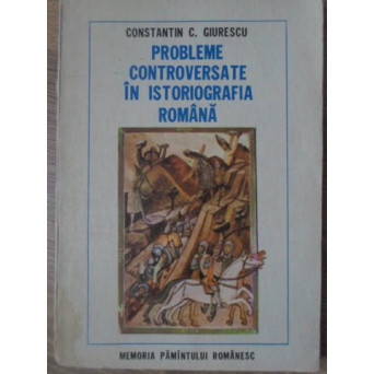 PROBLEME CONTROVERSATE IN ISTORIOGRAFIA ROMANA