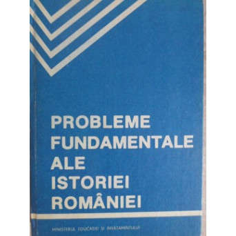 PROBLEME FUNDAMENTALE ALE ISTORIEI ROMANIEI. MANUAL SI CRESTOMATIE