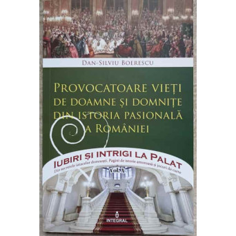 PROVOCATOARE VIETI DE DOAMNE SI DOMNITE DIN ISTORIA PASIONALA A ROMANIEI
