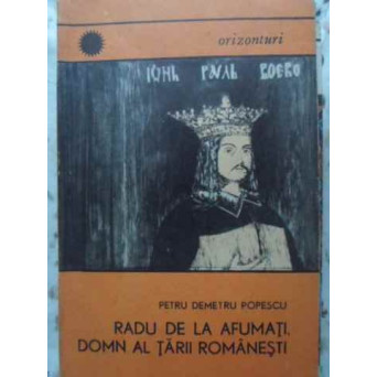 RADU DE LA AFUMATI, DOMN AL TARII ROMANESTI