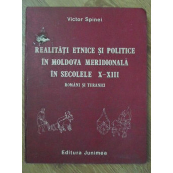 REALITATI ETNICE SI POLITICE IN MOLDOVA MERIDIONALA IN SECOLELE X-XIII ROMANI SI TURANICI
