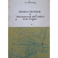 REGELE DECEBAL SI DISTRUGATORUL PLAN MILITAR AL LUI TRAIAN REGELE DECEBAL SI DISTRUGATORUL PLAN MILITAR AL LUI TRAIAN