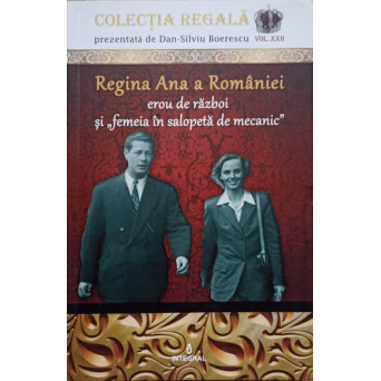 REGINA ANA A ROMANIEI. EROU DE RAZBOI SI FEMEIA IN SALOPETA DE MECANIC