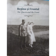 REGINA SI FRONTUL. THE QUEEN AND THE FRONT. EDITIE BILINGVA ROMANA-ENGLEZA