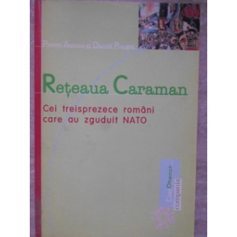 RETEAUA CARAMAN. CEI TREISPREZECE ROMANI CARE AU ZGUDUIT NATO
