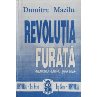 REVOLUTIA FURATA. MEMORIU PENTRU TARA MEA VOL.1 DE LA TOTALITARISM SPRE LIBERTATE REVOLUTIA FURATA. MEMORIU PENTRU TARA MEA VOL.1 DE LA TOTALITARISM SPRE LIBERTATE