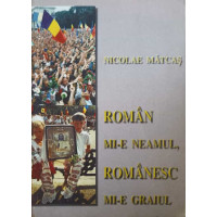ROMAN MI-E NEAMUL, ROMANESC MI-E GRAIUL ROMAN MI-E NEAMUL, ROMANESC MI-E GRAIUL