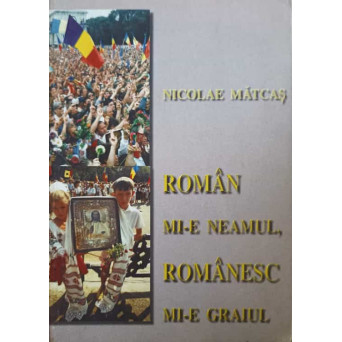 ROMAN MI-E NEAMUL, ROMANESC MI-E GRAIUL