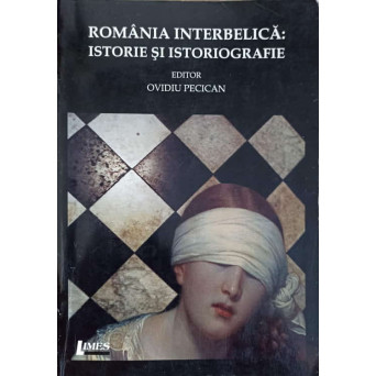 ROMANIA INTERBELICA: ISTORIE SI ISTORIOGRAFIE