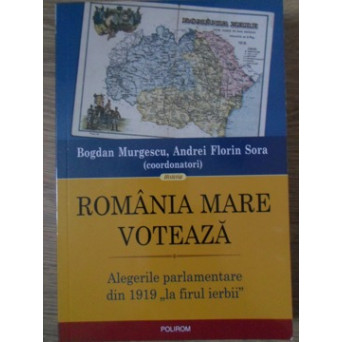 ROMANIA MARE VOTEAZA. ALEGERILE PARLAMENTARE DIN 1919 LA FIRUL IERBII