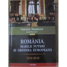ROMANIA, MARILE PUTERI SI ORDINEA EUROPEANA 1918-2018