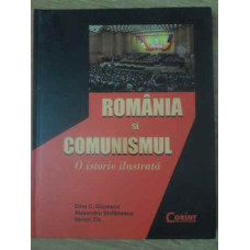 ROMANIA SI COMUNISMUL. O ISTORIE ILUSTRATA