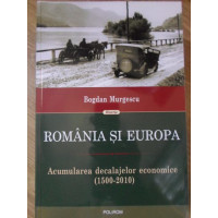 ROMANIA SI EUROPA. ACUMULAREA DECALAJELOR ECONOMICE (1500-2010)