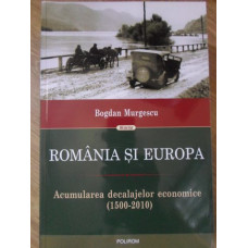 ROMANIA SI EUROPA. ACUMULAREA DECALAJELOR ECONOMICE (1500-2010)
