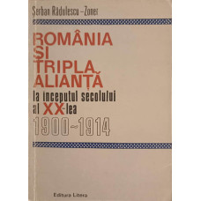 ROMANIA SI TRIPLA ALIANTA LA INCEPUTUL SECOLULUI AL XX-LEA 1900-1914