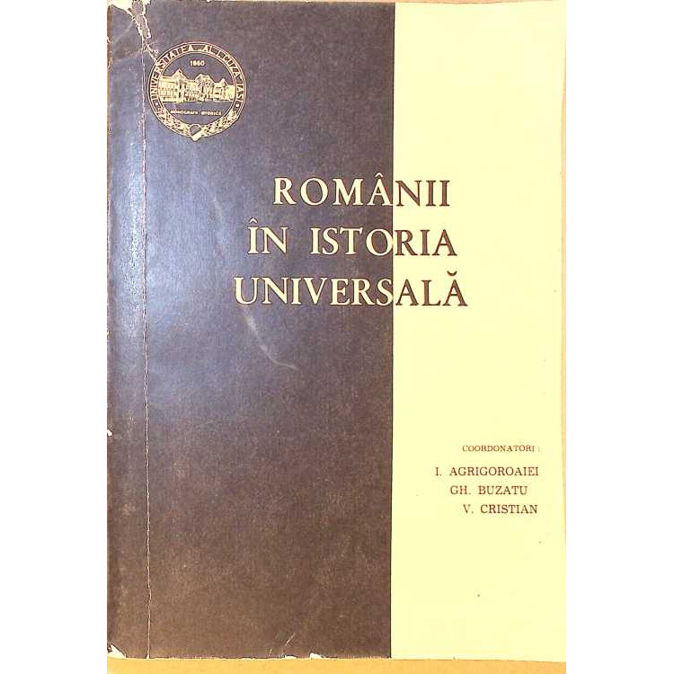 Cartea ROMANII IN ISTORIA UNIVERSALA VOL.1 scrisa de I. AGRIGOROAIEI ...