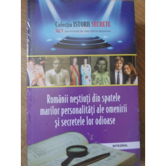 ROMANII NESTIUTI DIN SPATELE MARILOR PERSONALITATI ALE OMENIRII SI SECRETELE LOR ODIOASE
