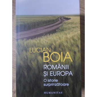 ROMANII SI EUROPA. O ISTORIE SURPRINZATOARE